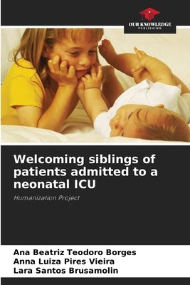 Welcoming siblings of patients admitted to a neonatal ICU by Teodoro Borges, Ana Beatriz