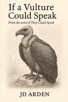 If a Vulture Could Speak by Arden, Jd