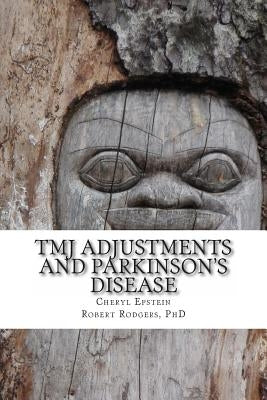 TMJ Adjustments and Parkinson's Disease: Cheryl Tells Her Story by Rodgers Phd, Robert