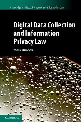 Digital Data Collection and Information Privacy Law by Burdon, Mark