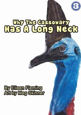 Why the Cassowary Has a Long Neck by Fleming, Eileen