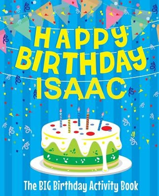 Happy Birthday Isaac: The Big Birthday Activity Book: Personalized Books for Kids by Birthdaydr