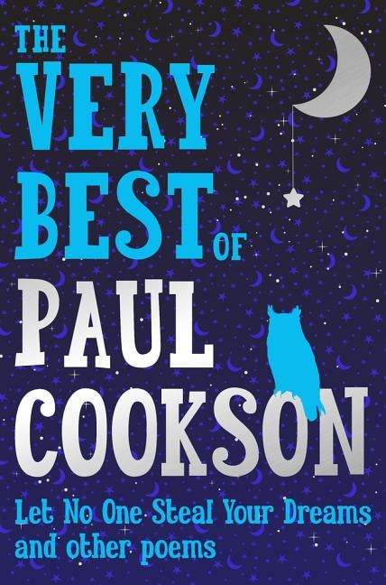 The Very Best of Paul Cookson: Let No One Steal Your Dreams and Other Poems by Cookson, Paul