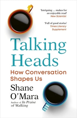Talking Heads: How Conversation Shapes Us by Mara, Shane