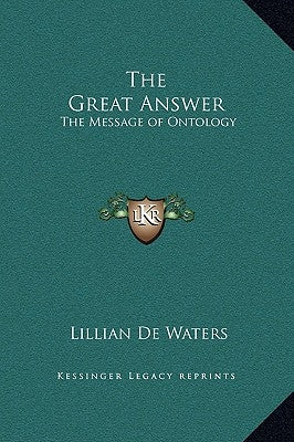 The Great Answer: The Message of Ontology by de Waters, Lillian