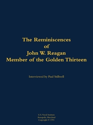 The Reminiscences of John W. Reagan, Member of the Golden Thirteen: 1920-1994 by Reagan, W.