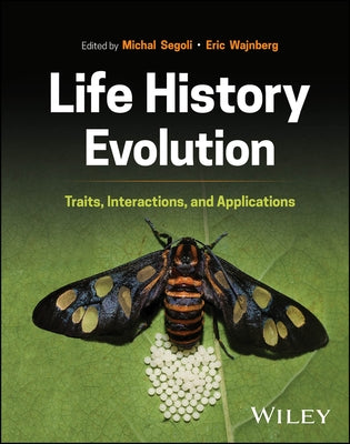 Life History Evolution: Traits, Interactions, and Applications by Segoli, Michal
