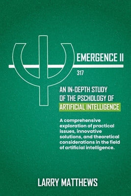 Emergence 2: An In-Depth Look at the Psychology of AI by Matthews, Larry