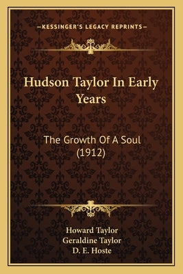 Hudson Taylor In Early Years: The Growth Of A Soul (1912) by Taylor, Howard