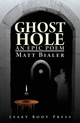 Ghost Hole: An Epic Poem by Bialer, Matt