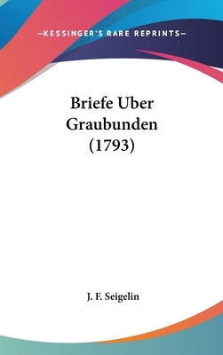 Briefe Uber Graubunden (1793) by Seigelin, J. F.