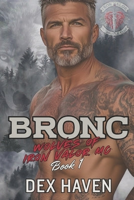 Bronc: Wolves of Iron Valor MC Book 1 by Haven, Dex