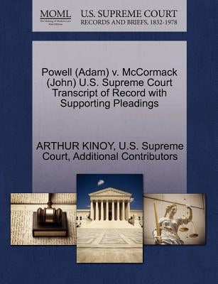 Powell (Adam) v. McCormack (John) U.S. Supreme Court Transcript of Record with Supporting Pleadings by Kinoy, Arthur