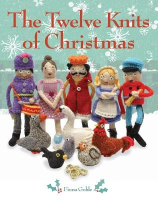 The Twelve Knits of Christmas by Goble, Fiona