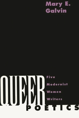 Queer Poetics: Five Modernist Women Writers by Galvin, Mary E.