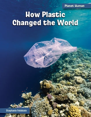 How Plastic Changed the World by Feldstein, Stephanie