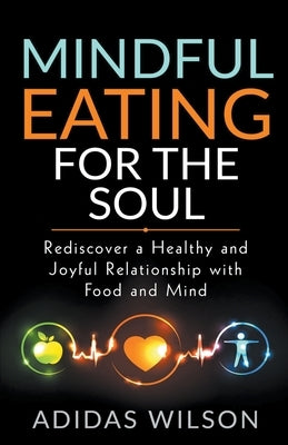 Mindful Eating For The Soul - Rediscover A Healthy And Joyful Relationship With Food And Mind by Wilson, Adidas