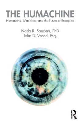 The Humachine: Humankind, Machines, and the Future of Enterprise by Sanders, Nada R.