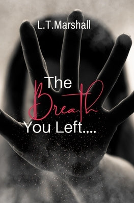 The Breath You Left by Marshall, L. T.