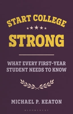 Start College Strong: What Every First-Year Student Needs to Know by Keaton, Michael