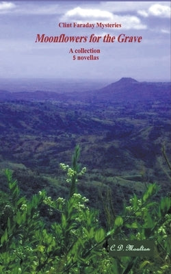 Moonflowers for the Grave by Moulton, C. D.