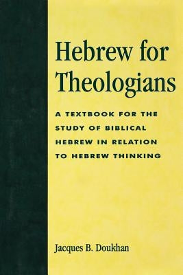 Hebrew for Theologians: A Textbook for the Study of Biblical Hebrew in Relation to Hebrew Thinking by Doukhan, Jacques B.