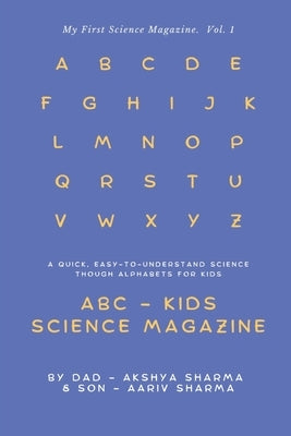 My First Science Magazine: My First Science Book - A to Z for Kids of All Ages by Sharma, Aariv