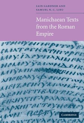 Manichaean Texts from the Roman Empire by Gardner, Iain