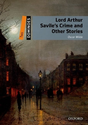 Lord Arthur Savile's Crime and Other Stories by Wilde, Oscar