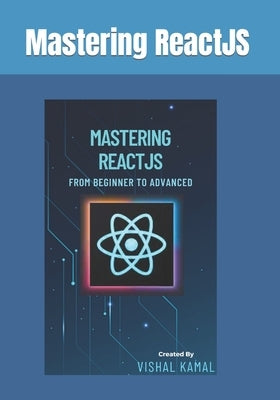 Mastering ReactJS: From Beginner to Advanced by Kamal, Vishal