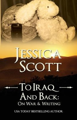 To Iraq & Back: On War and Writing by Scott, Jessica