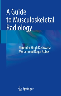 A Guide to Musculoskeletal Radiology by Kushwaha, Narendra Singh
