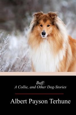 Buff: A Collie, and Other Dog-Stories by Terhune, Albert Payson