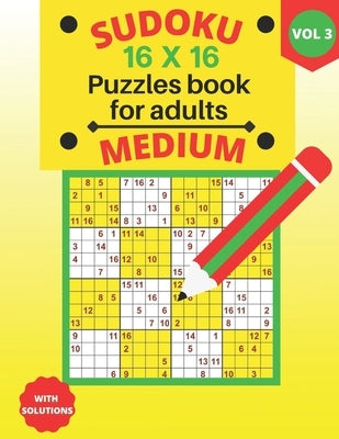 Sudoku 16 X 16 medium Puzzles - volume 3: medium Sudoku 16 X 16 Puzzles book for adults with Solutions - Large Print - One Puzzle Per Page (Volume 3) by Edition, Houss
