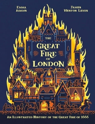 The Great Fire of London: 350th Anniversary of the Great Fire of 1666 by Adams, Emma