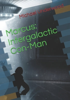 Marcus: Intergalactic Con-Man by Underwood, Jenny