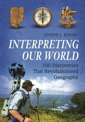 Interpreting Our World: 100 Discoveries That Revolutionized Geography by Kerski, Joseph J.