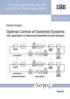 Optimal Control of Switched Systems with Application to Networked Embedded Control Systems by Gorges, Daniel