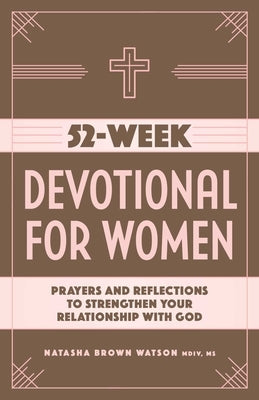 52-Week Devotional for Women: Prayers and Reflections to Strengthen Your Relationship with God by Watson, Natasha Brown