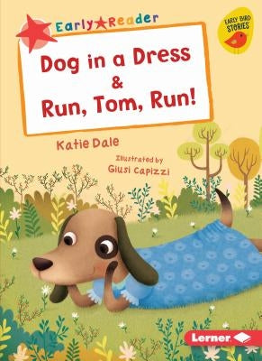 Dog in a Dress & Run, Tom, Run! by Dale, Katie