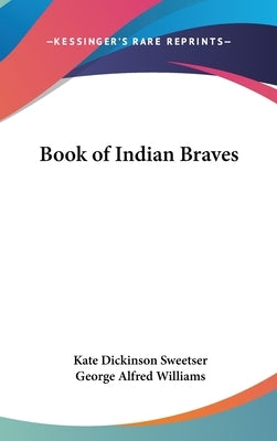 Book of Indian Braves by Sweetser, Kate Dickinson