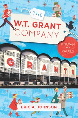 The W.T. Grant Company: Known for Values by Johnson, Eric a.