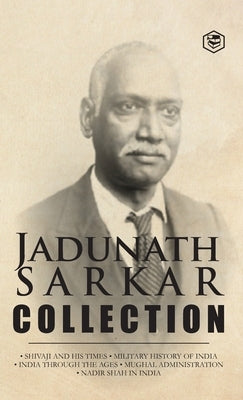 Jadunath Sarkar Collection (5 Books) - (Deluxe Hardbound Edition): Shivaji and His Times, Military History of India, India Through the Ages, Mughal Ad by Sarkar, Jadunath