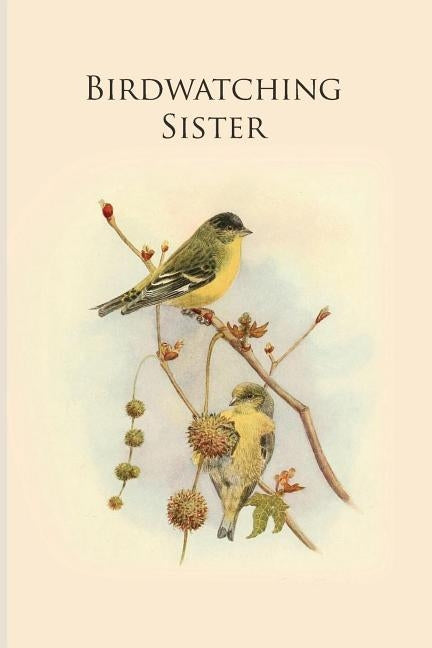 Birdwatching Sister: Gifts For Birdwatchers - a great logbook, diary or notebook for tracking bird species. 120 pages by Journals, All Animal