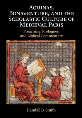 Aquinas, Bonaventure, and the Scholastic Culture of Medieval Paris by Smith, Randall B.