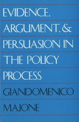 Evidence, Argument, and Persuasion in the Policy Process (Revised) by Majone, Giandomenico