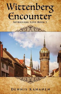 Wittenberg Encounter: A Messianic Love Story by Kananen, Dennis