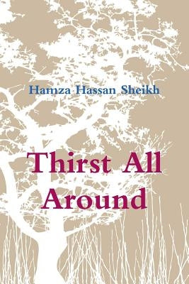 Thirst All Around by Sheikh, Hamza Hassan