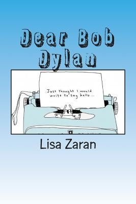 Dear Bob Dylan by Zaran, Lisa