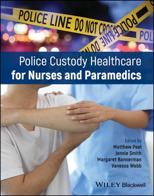 Police Custody Healthcare for Nurses and Paramedics by Peel, Matthew